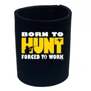 Born To Hunt - Funny Novelty Stubby Holder