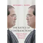 THE JUSTICE OF CONTRADICTIONS: ANTONIN SCALIA AND THE POLITICS OF DISRUPTION