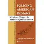 POLICING AMERICAN INDIANS: A UNIQUE CHAPTER IN AMERICAN JURISPRUDENCE