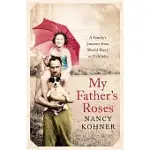 MY FATHER’S ROSES: A FAMILY’S JOURNEY FROM WORLD WAR I TO TREBLINKA