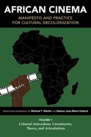 African Cinema: Manifesto and Practice for Cultural Decolonization: Volume 1: