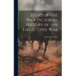 STORY OF THE WAR. PICTORIAL HISTORY OF THE GREAT CIVIL WAR