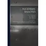 ALGEBRAIC ANALYSIS [MICROFORM]: SOLUTIONS AND EXERCISES ILLUSTRATING THE FUNDAMENTAL THEOREMS AND THE MOST IMPORTANT PROCESSES OF PURE ALGEBRA