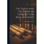 THE EARTH AND THE WORD OR GEOLOGY FOR BIBLE STUDENTS