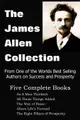 The James Allen Collection: As a Man Thinketh, All These Things Added, the Way of Peace, Above Life's Turmoil, the Eight Pillars of