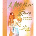 A MOTHER IS A STORY ― A CELEBRATION OF MOTHERHOOD(精裝)/SAMANTHA HAHN【三民網路書店】