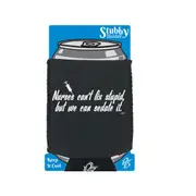 Nurses Cant Fix Stupid But We Can Sedate It - Funny Novelty Stubby Holder With Base
