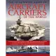 The Illustrated Guide to Aircraft Carriers of the World: A History and Directory of Aircraft Carriers, From Zeppelin and Seaplan