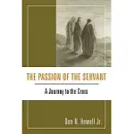 THE PASSION OF THE SERVANT: A JOURNEY TO THE CROSS