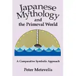 JAPANESE MYTHOLOGY AND THE PRIMEVAL WORLD: A COMPARATIVE SYMBOLIC APPROACH