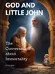 God and Little John:The Conversation about Immortality