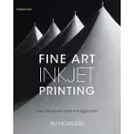 FINE ART INKJET PRINTING: THE CRAFT AND ART OF THE FINE DIGITAL PRINT