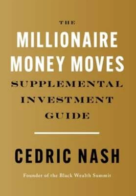 The Millionaire Money Moves Supplemental Investment Guide by Cedric Nash: New
