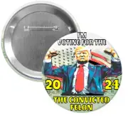 Trump "I'M VOTING FOR THE CONVICTED FELON 2024" PoliticaL Pin-Back Button 3"