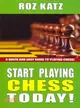 Start Playing Chess Today! ─ A Quick and Easy Guide to Playing Chess