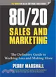 80/20 Sales and Marketing ─ The Definitive Guide to Working Less and Making More
