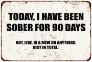 Today I have BEEN SOBER for 90 days TOTAL Reproduction Metal Sign 8 x 12