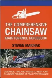 The Comprehensive Chainsaw Maintenance Guidebook by Steven Maichak