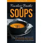 FEARLESS BROTHS AND SOUPS: DITCH THE BOXES AND CANS WITH 60 SIMPLE RECIPES FOR REAL PEOPLE ON REAL BUDGETS