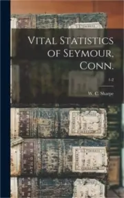 Vital Statistics of Seymour, Conn.; 1-2 (Hardback or Cased Book)