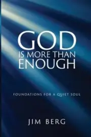 God is More Than Enough: Foundations for a Quiet Soul by Jim Berg: New