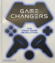 Game Changers: The Video Game Revolution by Phaidon Editors