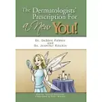 THE DERMATOLOGISTS’ PRESCRIPTION FOR A NEW YOU!