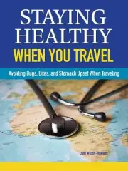 NEW BOOK Staying Healthy When You Travel - Avoiding Bugs, Bites, Bellyaches, and