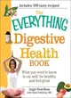 The Everything Digestive Health Book: What You Need to Know to Eat Well, Be Healthy, and Feel Great