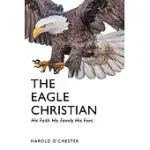 THE EAGLE CHRISTIAN: HIS FAITH HIS FAMILY HIS FOES