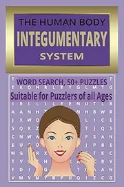 THE HUMAN BODY INTEGUMENTARY SYSTEM: Word Search 50+ Puzzles Suitable for Puzzlers of all Ages
