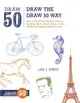 Draw the Draw 50 Way ─ How to Draw Cats, Puppies, Horses, Buildings, Birds, Aliens, Boats, Trains, and Everything Else Under the Sun