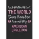 As A Matter Of Fact The World Does Revolve Around My American Eagle Dog: Lined Journal, 120 Pages, 6 x 9, Funny American Eagle Dog Gift Idea, Black Ma