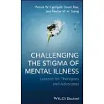 CHALLENGING THE STIGMA OF MENTAL ILLNESS: LESSONS FOR THERAPISTS AND ADVOCATES