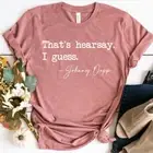 That's Hearsay Shirt Funny Johnny Depp Quote Justice for Johnny Hearsay Shirt