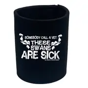 Gym Swps Somebody Call Vet Swans - Funny Novelty Stubby Holder