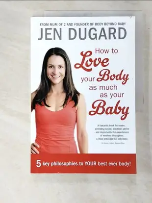【書寶二手書T9／體育_FLC】How to Love Your Body as Much as Your Baby_Dugard, Jen