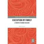 EXECUTION BY FAMILY: A THEORY OF HONOR VIOLENCE