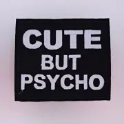 Cute But Psycho Patch — Iron On Badge Embroidered Motif — Fun Motto