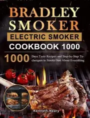 Bradley Smoker Electric Smoker Cookbook 1000: 1000 Days Tasty Recipes and Step-b