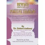 BEYOND POSITIVE THINKING: THE ADVANCED FORMULA FOR TOTAL SUCCESS REVEALING A GUARANTEED PATH TO GETTING THE RESULTS YOU WANT