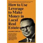 HOW TO USE LEVERAGE TO MAKE MONEY IN LOCAL REAL ESTATE