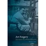 ART FORGERY: THE HISTORY OF A MODERN OBSESSION