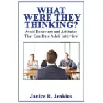 WHAT WERE THEY THINKING? AVOID BEHAVIORS AND ATTITUDES THAT CAN RUIN A JOB INTERVIEW