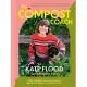 The Compost Coach: Make Compost, Build Soil and Grow a Regenerative Garden - Wherever You Live!