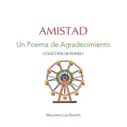 Amistad: Un Poema de Agradecimiento by Macarena Luz Bianchi (Spanish) Paperback