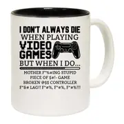I Dont Always Die When Playing Video Games Gamer Mug Cup