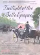 Twilight of the Belle Epoque ─ The Paris of Picasso, Stravinsky, Proust, Renault, Marie Curie, Gertrude Stein, and Their Friends Through the Great War