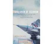 Children of Reunion: Vietnamese Adoptions and the Politics of Family Migrations