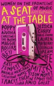 A Seat at the Table: Interviews with Women on the Frontline of Music by Amy Raph